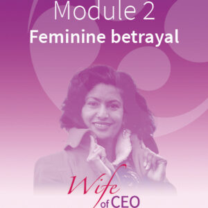 Module 2 | Feminine betrayal